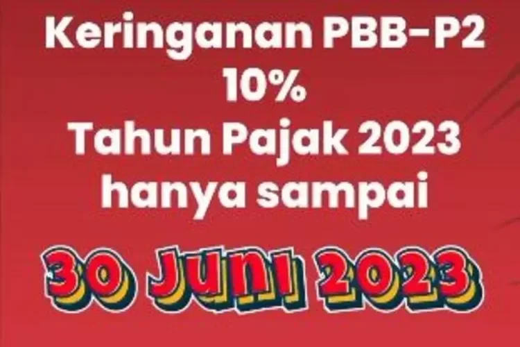 Keringanan PBB-P2 10% Tahun Pajak 2023 hingga 30 Juni 2023.