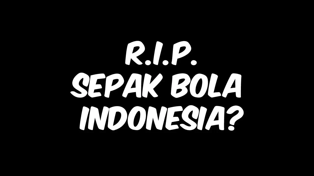 Teks putih 'R.I.P. Sepak Bola Indonesia?' di latar belakang hitam, menyiratkan krisis.