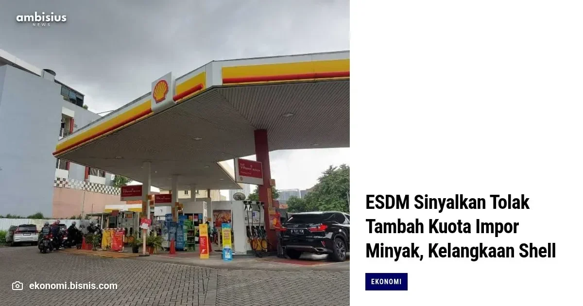 terkuak ini alasan esdm bakal guyur shell cs dengan kuota impor bbm lebih banyak tahun depan portal berita terbaru