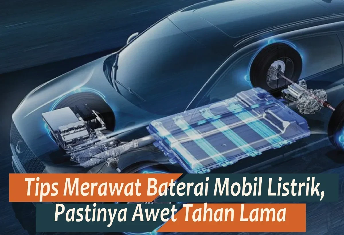 jangan sampai nyesel ini trik jitu bikin baterai mobil listrik tahan lama anti boros portal berita terbaru