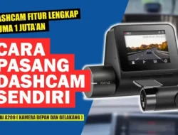 Stop Asal Beli Dashcam! Ini Rahasia Pilih & Pasang yang Bikin Mobil Aman Total & Gak Nyesel Kemudian!